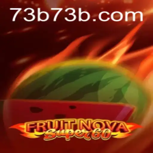 Unlock the Fun with FruitNovaSuper60: Your Ultimate Gaming Experience Powered by 73B.COM